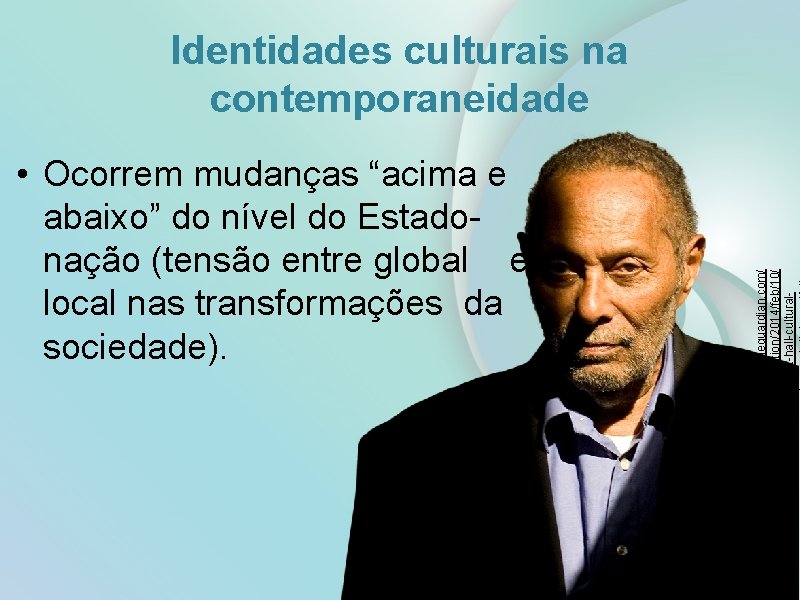  • Ocorrem mudanças “acima e abaixo” do nível do Estadonação (tensão entre global