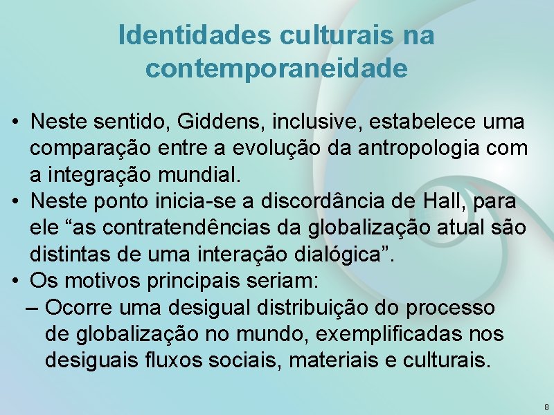 Identidades culturais na contemporaneidade • Neste sentido, Giddens, inclusive, estabelece uma comparação entre a