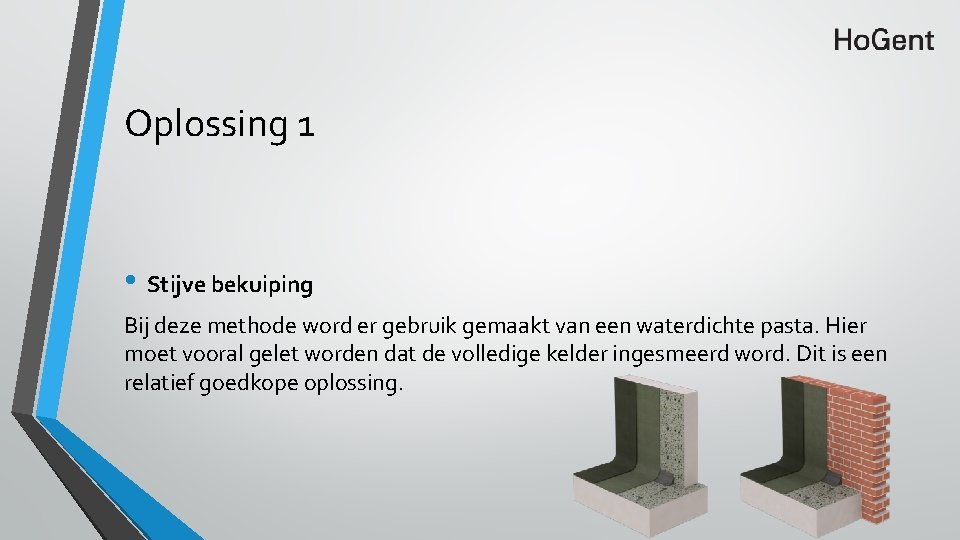 Oplossing 1 • Stijve bekuiping Bij deze methode word er gebruik gemaakt van een