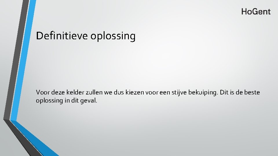 Definitieve oplossing Voor deze kelder zullen we dus kiezen voor een stijve bekuiping. Dit