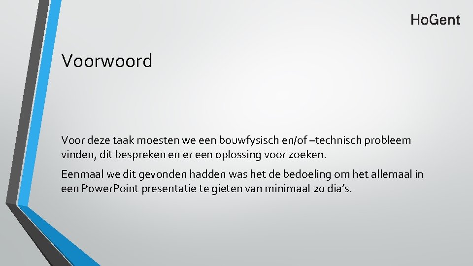 Voorwoord Voor deze taak moesten we een bouwfysisch en/of –technisch probleem vinden, dit bespreken