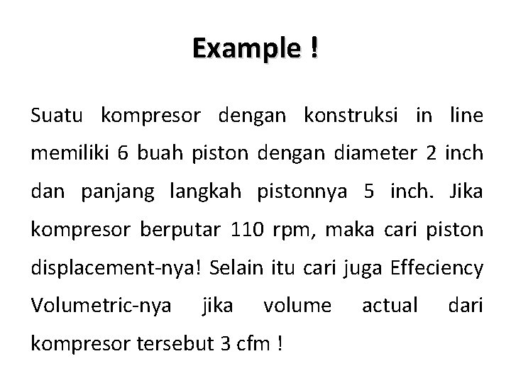 Example ! Suatu kompresor dengan konstruksi in line memiliki 6 buah piston dengan diameter