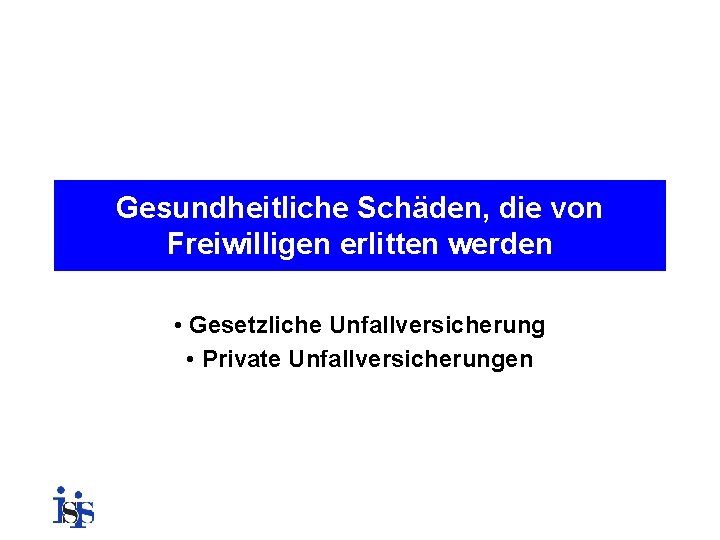 Gesundheitliche Schäden, die von Freiwilligen erlitten werden • Gesetzliche Unfallversicherung • Private Unfallversicherungen 