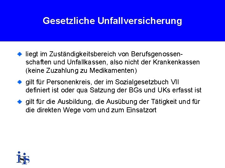 Gesetzliche Unfallversicherung liegt im Zuständigkeitsbereich von Berufsgenossenschaften und Unfallkassen, also nicht der Krankenkassen (keine