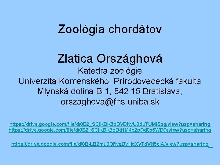 Zoológia chordátov Zlatica Országhová Katedra zoológie Univerzita Komenského, Prírodovedecká fakulta Mlynská dolina B-1, 842