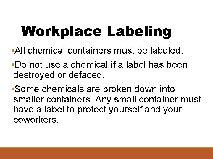 Workplace Labeling • All chemical containers must be labeled. • Do not use a