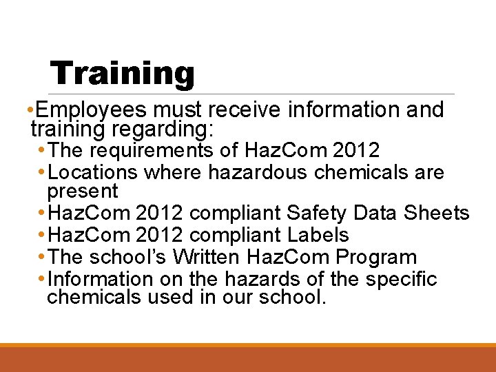 Training • Employees must receive information and training regarding: • The requirements of Haz.