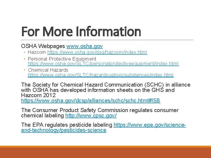 For More Information OSHA Webpages www. osha. gov ◦ Hazcom https: //www. osha. gov/dsg/hazcom/index.