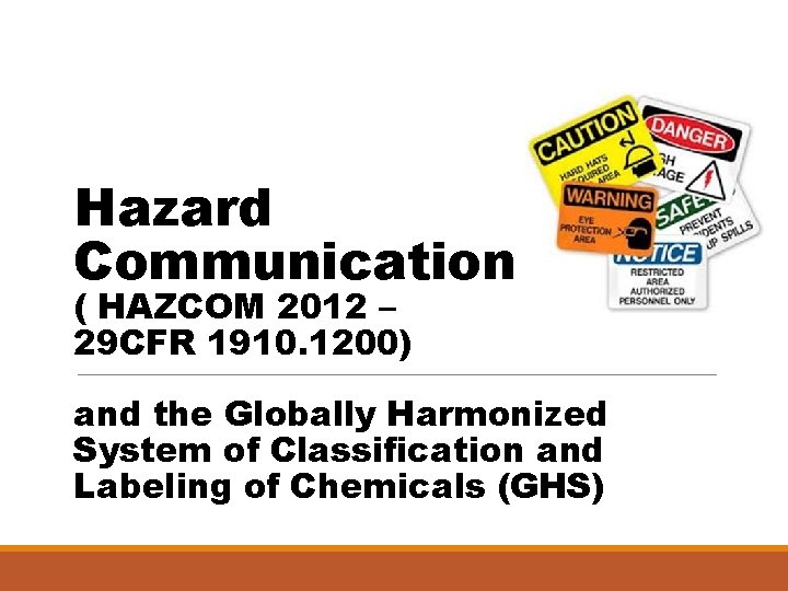 Hazard Communication ( HAZCOM 2012 – 29 CFR 1910. 1200) and the Globally Harmonized