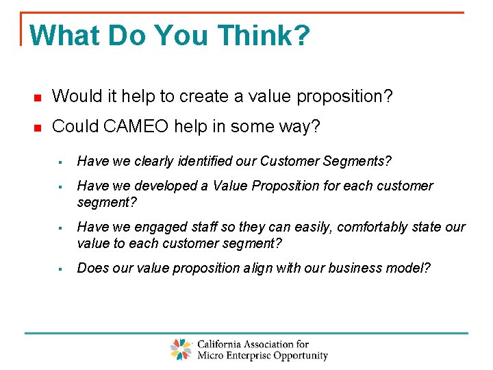 What Do You Think? n Would it help to create a value proposition? n