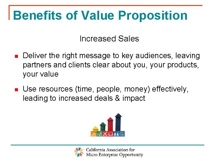 Benefits of Value Proposition Increased Sales n Deliver the right message to key audiences,