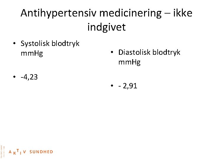 Antihypertensiv medicinering – ikke indgivet • Systolisk blodtryk mm. Hg • -4, 23 •