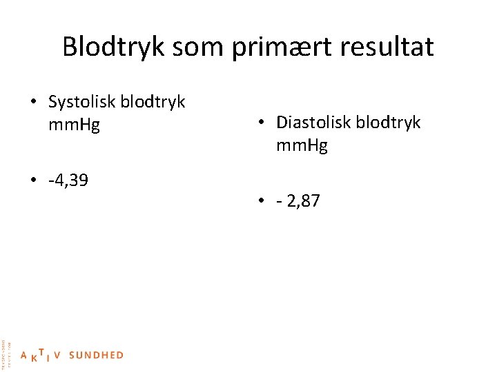 Blodtryk som primært resultat • Systolisk blodtryk mm. Hg • -4, 39 • Diastolisk