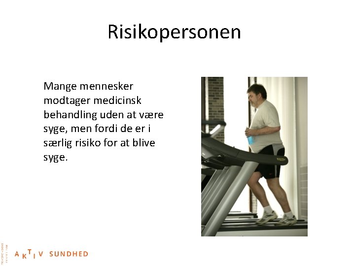 Risikopersonen Mange mennesker modtager medicinsk behandling uden at være syge, men fordi de er