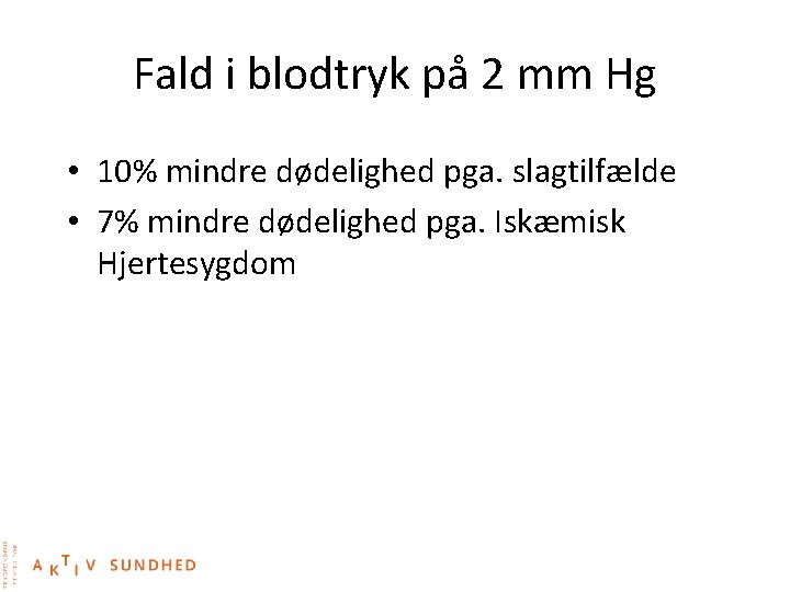 Fald i blodtryk på 2 mm Hg • 10% mindre dødelighed pga. slagtilfælde •