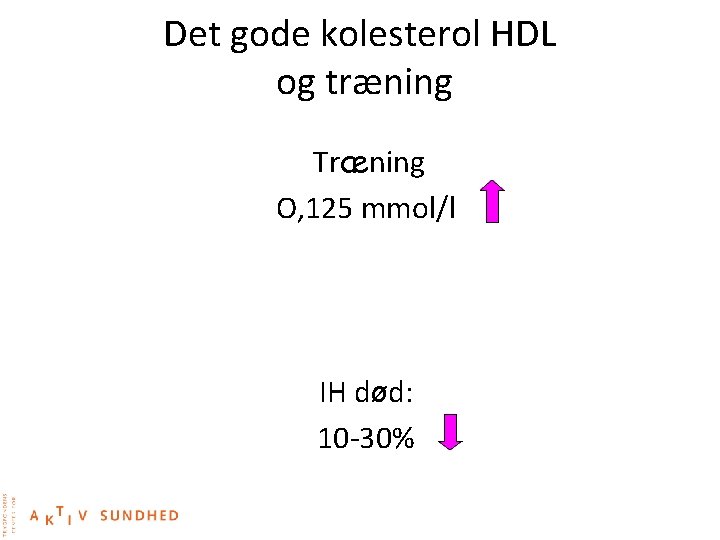 Det gode kolesterol HDL og træning Træning O, 125 mmol/l IH død: 10 -30%