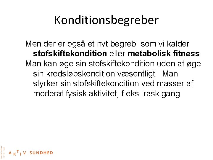 Konditionsbegreber Men der er også et nyt begreb, som vi kalder stofskiftekondition eller metabolisk