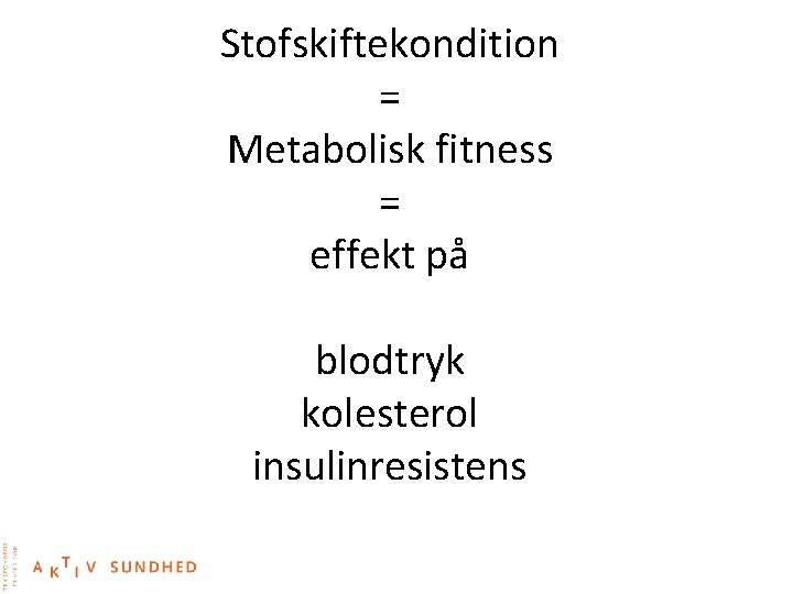 Stofskiftekondition = Metabolisk fitness = effekt på blodtryk kolesterol insulinresistens 