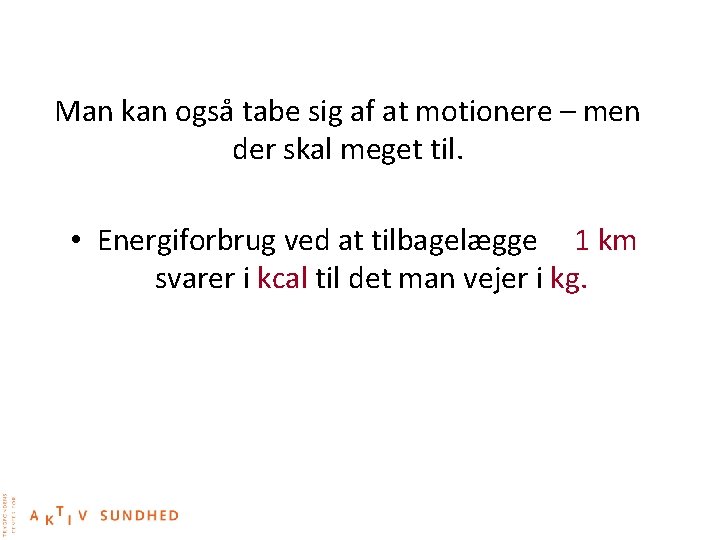 Man kan også tabe sig af at motionere – men der skal meget til.