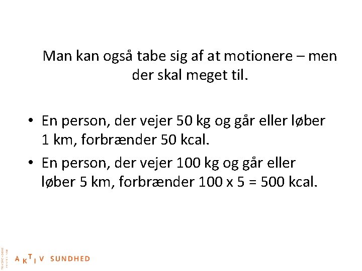 Man kan også tabe sig af at motionere – men der skal meget til.