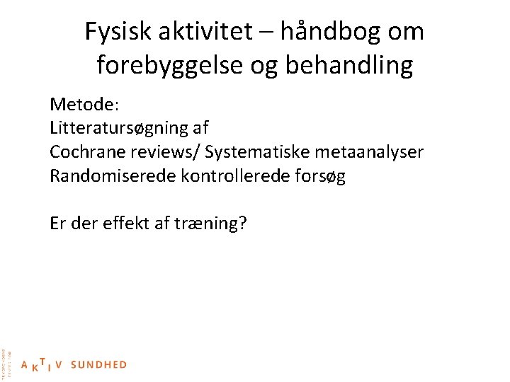 Fysisk aktivitet – håndbog om forebyggelse og behandling Metode: Litteratursøgning af Cochrane reviews/ Systematiske