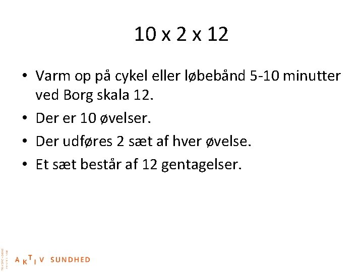 10 x 2 x 12 • Varm op på cykel eller løbebånd 5 -10