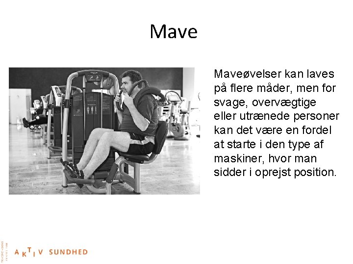 Maveøvelser kan laves på flere måder, men for svage, overvægtige eller utrænede personer kan