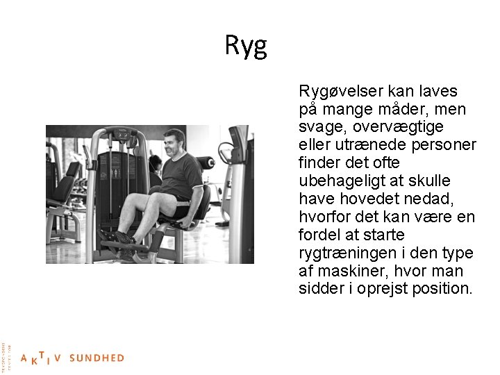 Ryg Rygøvelser kan laves på mange måder, men svage, overvægtige eller utrænede personer finder