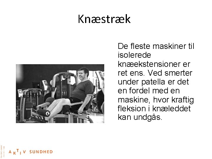 Knæstræk De fleste maskiner til isolerede knæekstensioner er ret ens. Ved smerter under patella