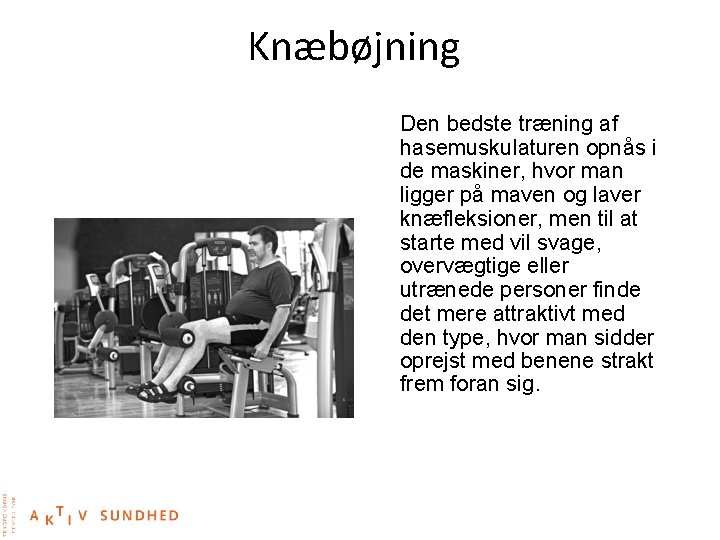 Knæbøjning Den bedste træning af hasemuskulaturen opnås i de maskiner, hvor man ligger på