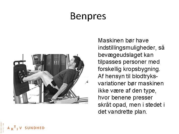 Benpres Maskinen bør have indstillingsmuligheder, så bevægeudslaget kan tilpasses personer med forskellig kropsbygning. Af