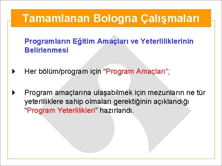 Tamamlanan Bologna Çalışmaları Programların Eğitim Amaçları ve Yeterliliklerinin Belirlenmesi 4 Her bölüm/program için “Program