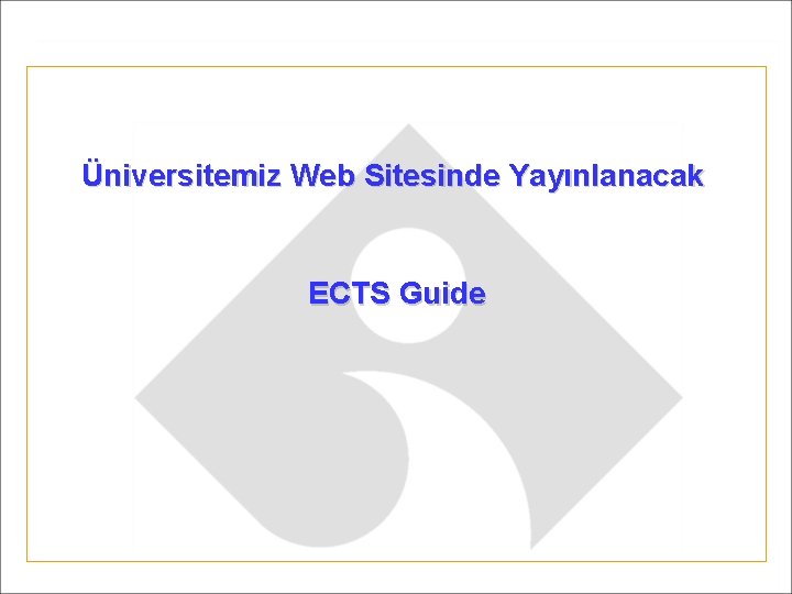 Üniversitemiz Web Sitesinde Yayınlanacak ECTS Guide 