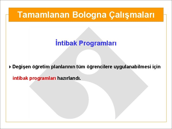 Tamamlanan Bologna Çalışmaları İntibak Programları 4 Değişen öğretim planlarının tüm öğrencilere uygulanabilmesi için intibak
