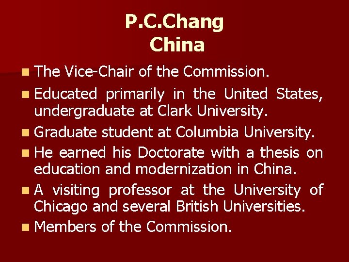 P. C. Chang China n The Vice-Chair of the Commission. n Educated primarily in