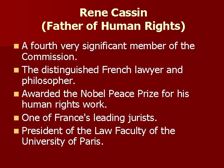 Rene Cassin (Father of Human Rights) n. A fourth very significant member of the