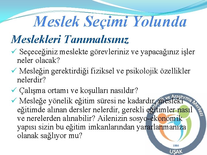 Meslek Seçimi Yolunda Meslekleri Tanımalısınız ü Seçeceğiniz meslekte görevleriniz ve yapacağınız işler neler olacak?