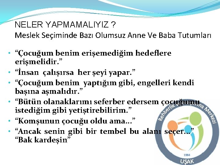 NELER YAPMAMALIYIZ ? Meslek Seçiminde Bazı Olumsuz Anne Ve Baba Tutumları • “Çocuğum benim