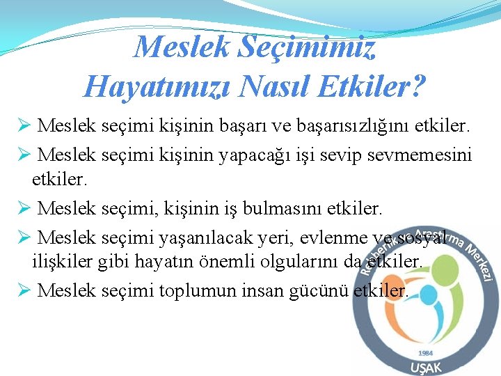 Meslek Seçimimiz Hayatımızı Nasıl Etkiler? Ø Meslek seçimi kişinin başarı ve başarısızlığını etkiler. Ø