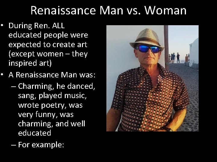 Renaissance Man vs. Woman • During Ren. ALL educated people were expected to create