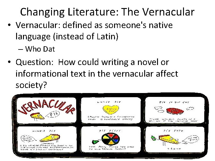 Changing Literature: The Vernacular • Vernacular: defined as someone's native language (instead of Latin)