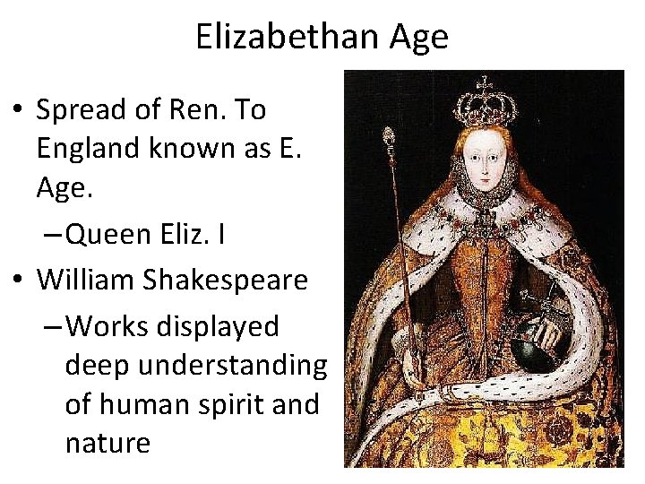 Elizabethan Age • Spread of Ren. To England known as E. Age. – Queen