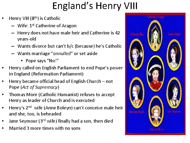 England’s Henry VIII • • Henry VIII (8 th) is Catholic – Wife: 1