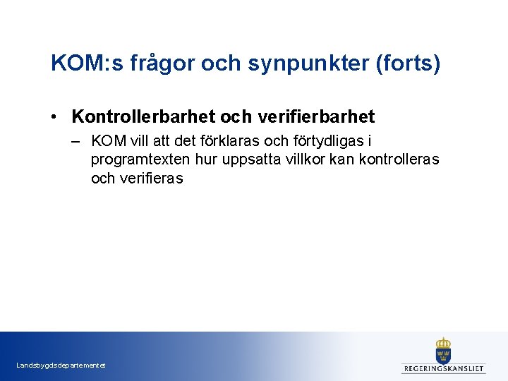 KOM: s frågor och synpunkter (forts) • Kontrollerbarhet och verifierbarhet – KOM vill att