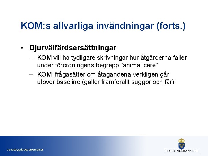 KOM: s allvarliga invändningar (forts. ) • Djurvälfärdsersättningar – KOM vill ha tydligare skrivningar