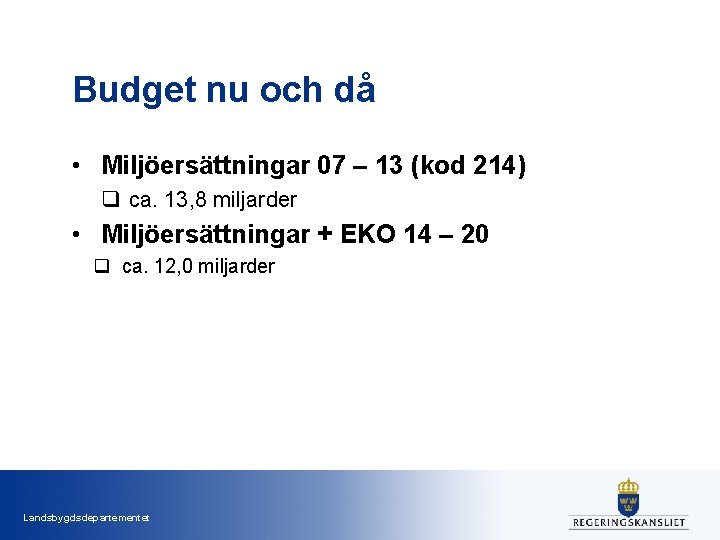 Budget nu och då • Miljöersättningar 07 – 13 (kod 214) q ca. 13,