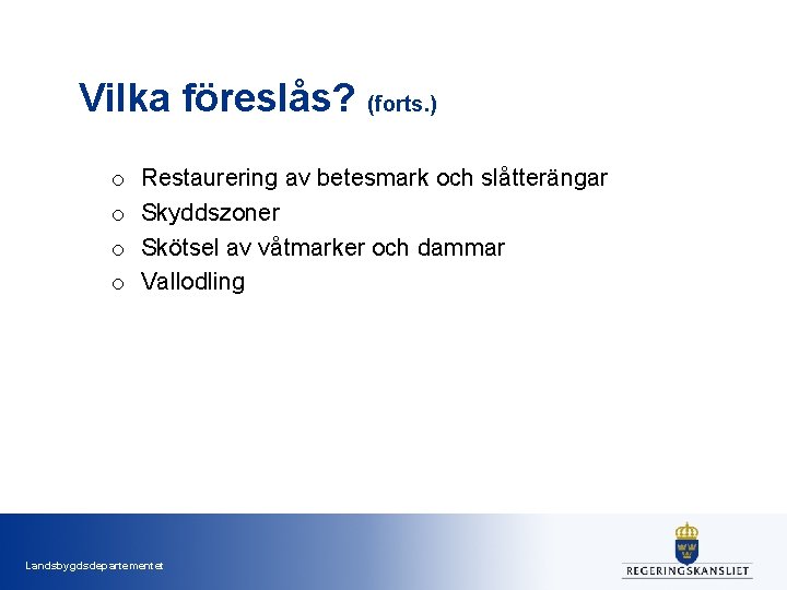 Vilka föreslås? (forts. ) o o Restaurering av betesmark och slåtterängar Skyddszoner Skötsel av