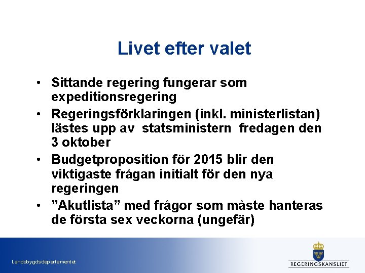 Livet efter valet • Sittande regering fungerar som expeditionsregering • Regeringsförklaringen (inkl. ministerlistan) lästes