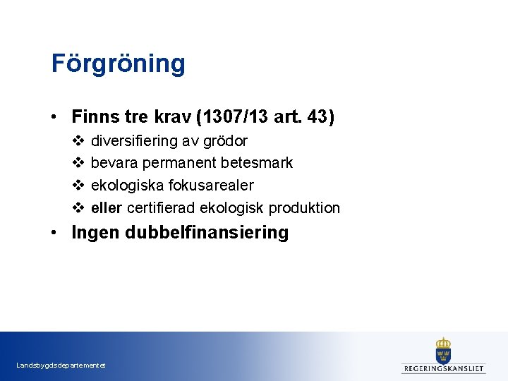 Förgröning • Finns tre krav (1307/13 art. 43) v v diversifiering av grödor bevara