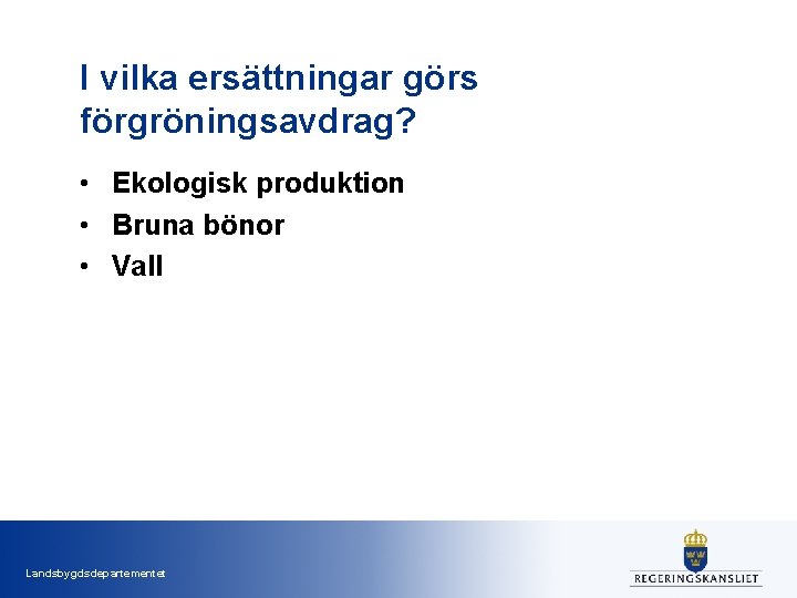 I vilka ersättningar görs förgröningsavdrag? • Ekologisk produktion • Bruna bönor • Vall Landsbygdsdepartementet